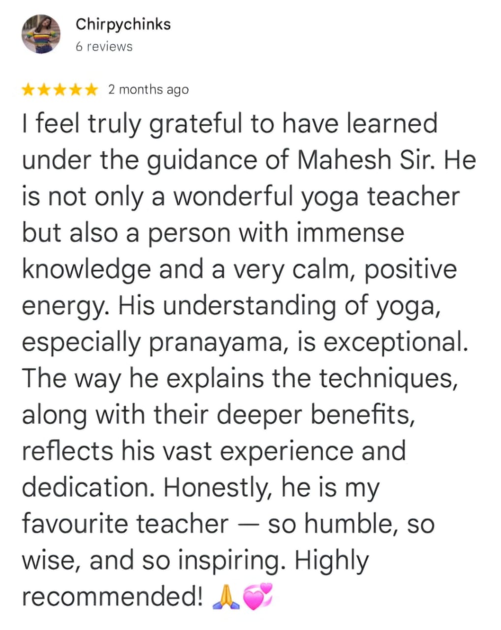 Matus Kmit
4 reviews
★★★★★ 2 months ago
this place offers authentic guidance in yoga and healing practices 🧘the sessions are conducted with care and traditional knowledge, creating space for genuine inner work. what makes this special is mahesh himself. he's not just knowledgeable teacher but genuinely caring person who creates safe, welcoming environment. his approach is sincere and grounded, helping students to develop not just techniques but sustainable awareness in daily life . grateful for this healing journey and for meeting such beautiful soul 🌸🙏
❤️ 2